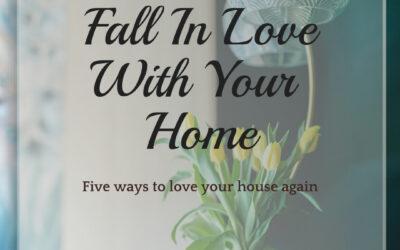 Five Ways to Fall in Love With Your Home