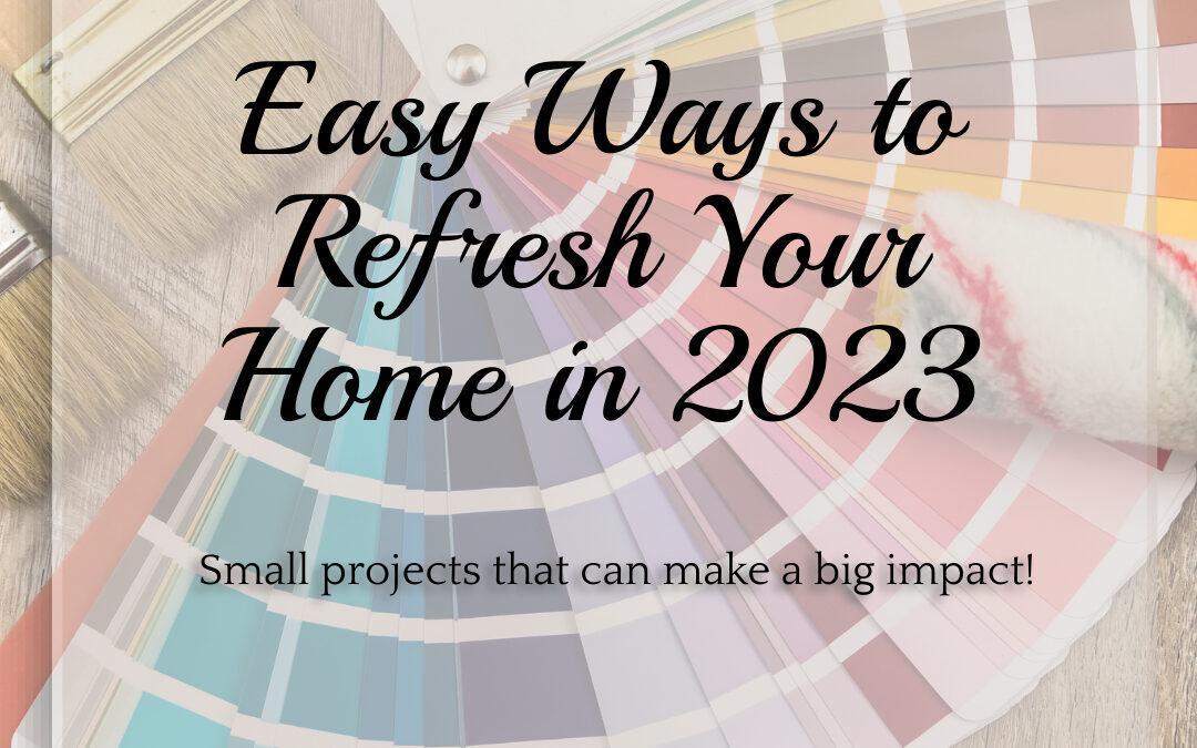 Easy Ways to Refresh Your Home in 2023