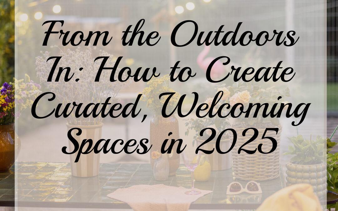 picture of a backyard with plants and handing lights as background for the title in foreground that says From the outdoors in: how to create curated. welcoming spaces in 2025