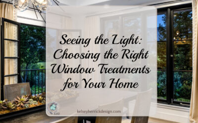 Seeing the Light: Choosing the Right Window Treatments for Your Home