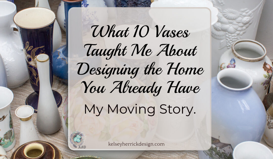 What 10 Vases Taught Me About Designing the Home You Already Have