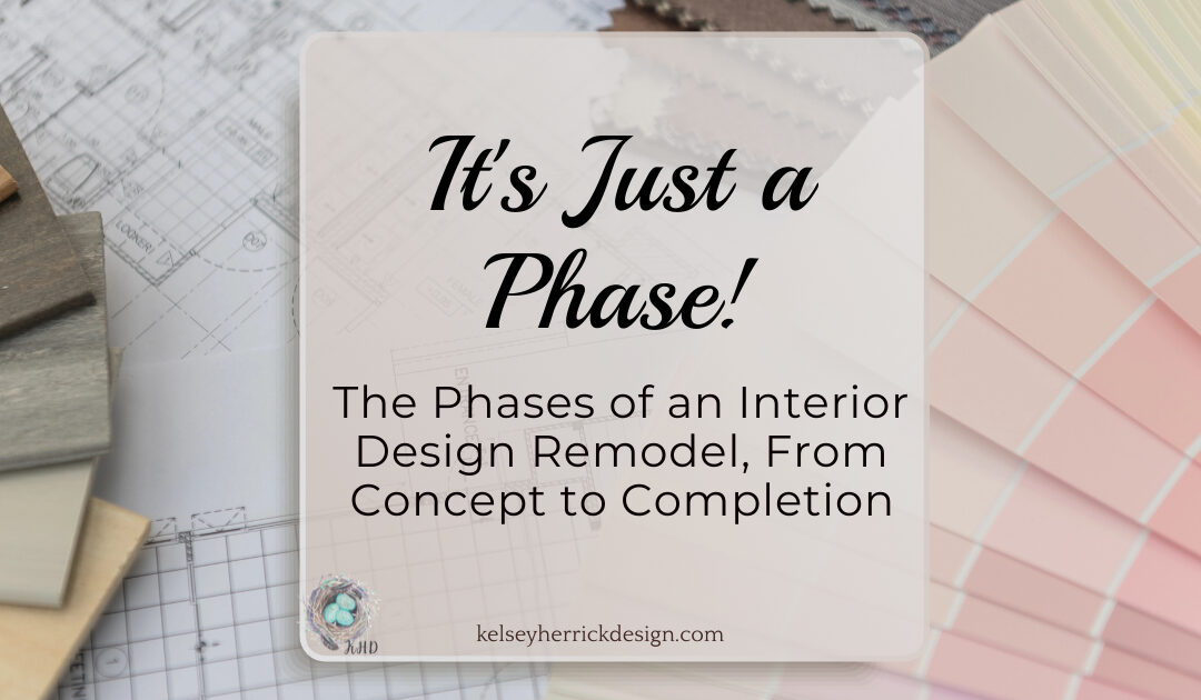 It's Just a Phase!" title card for Kelsey Herrick Design's blog on the phases of an interior design remodel, layered over a background of floor plans and fabric swatches
